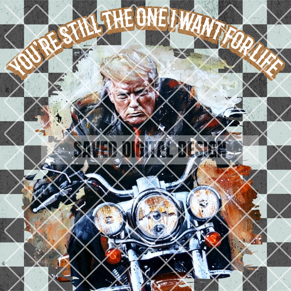 ORIGINAL ARTIST PRESIDENT You're Still the One Western Cowboy Motorcycle Donald Png High Quality Sublimation Files Digital Viral Trending.jpg
