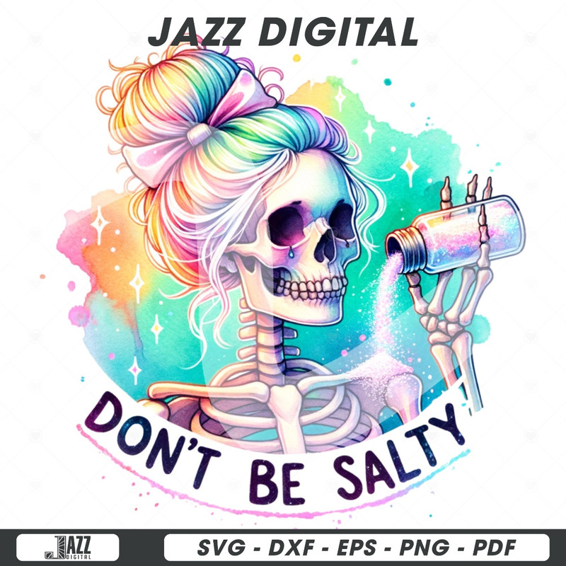 Don't Be Salty PNG, Snarky Skeleton Clipart, Trendy Sublimation Design for Graphic Tees, Funny Salty Skeleton DTF File, Stickers, Jar Wrap.jpg