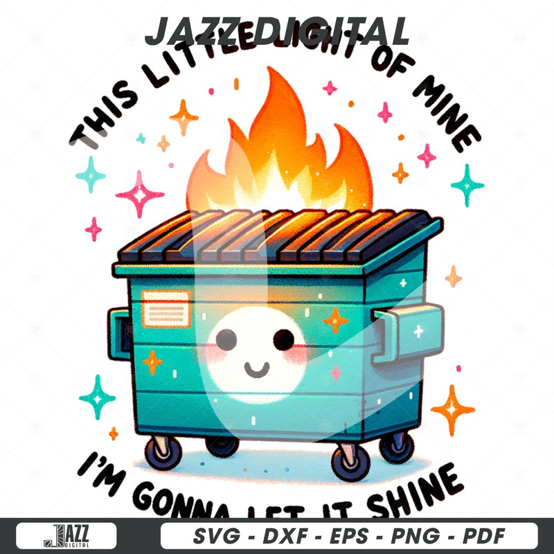 Funny Dumpster Fire Clipart, This Little Light of Mine PNG, Emotional Dumpster Fire, It's All Good Png, Snarky Sublimation Design, DTF Shirt.jpg