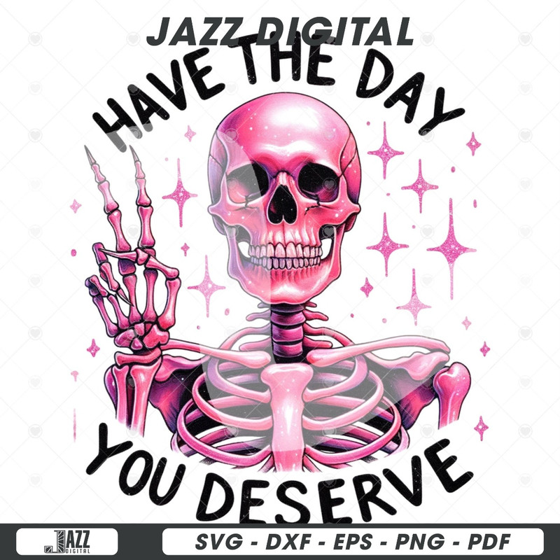 Have The Day You Deserve PNG, Skull Clipart, Skeleton PNG, Karma Png, Peace Sign Skeleton, Funny Skeleton Png, Snarky Png, Sublimation File.jpg