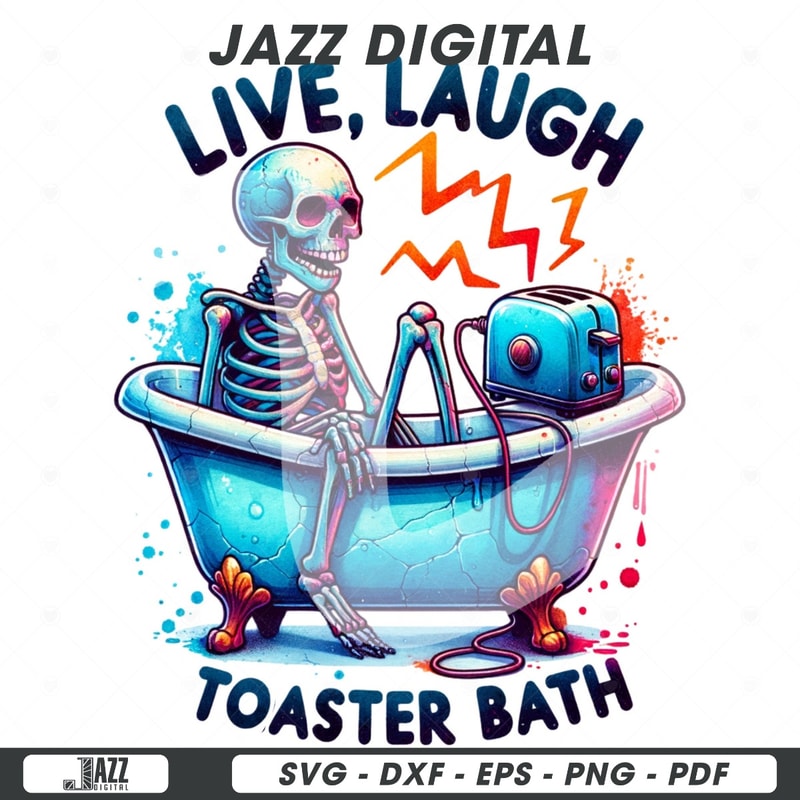 Live Laugh Toaster Bath PNG, Snarky Skeleton Clipart, Funny Skeleton Sublimation Design, Tshirt Sublimation File, Spooky Digital Download.jpg