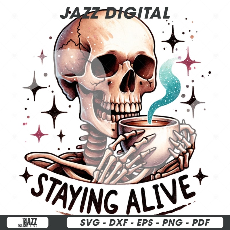 Staying Alive PNG, Snarky Skeleton Coffee Png, Sarcastic Png, Funny Sublimation Design, Skeleton Clipart, Skeleton Shirt, Tshirt Design.jpg