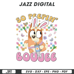 bluey bingo easter bunny so peepin boujee png file cut, digital file, instant download