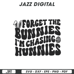 forget the bunnies im chasing hunnies svg file cricut, digital file, instant download