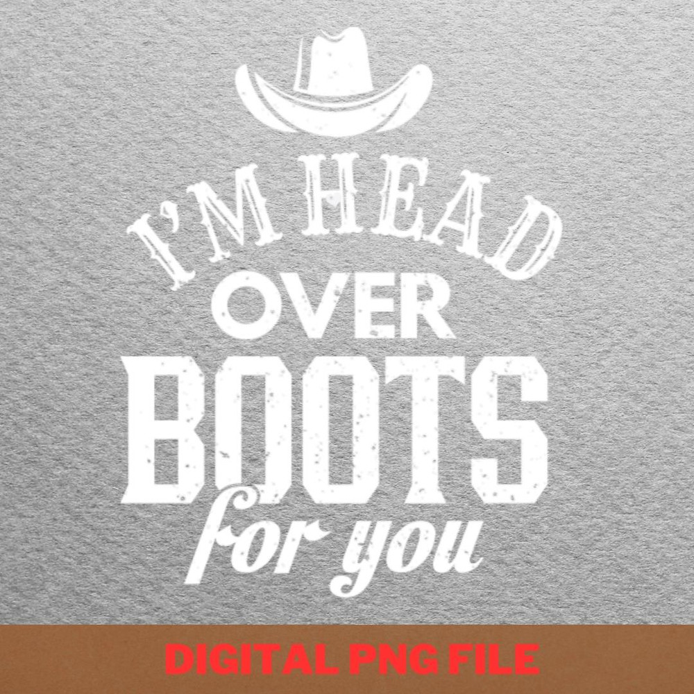Im Head Over Boots For PNG, Country Music PNG, Outlaw Music Digital Png Files.jpg