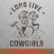 Long Live Cowgirls Horse Ride PNG, Country Music PNG, Outlaw Music Digital Png Files.jpg