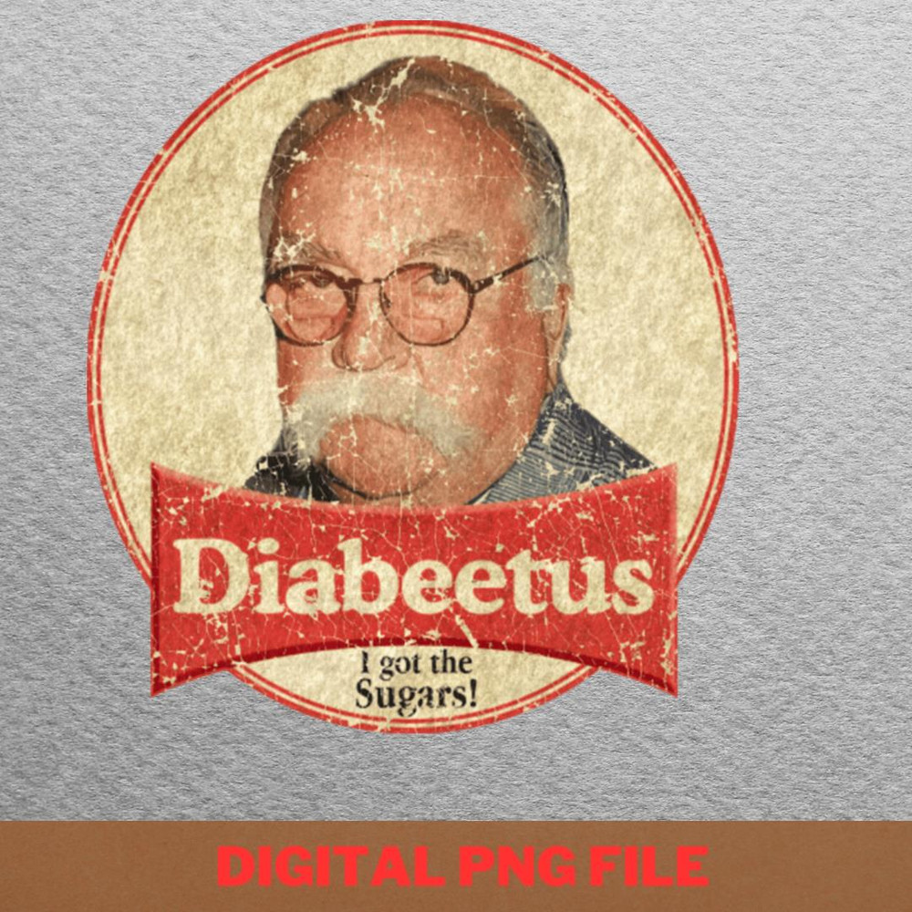 Diabeetus Courage Shirts PNG, Diabeetus PNG, Wilford Brimley Digital Png Files.jpg