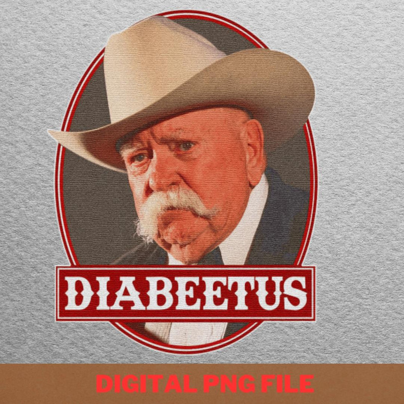 Diabeetus Kindness Prints PNG, Diabeetus PNG, Wilford Brimley Digital Png Files.jpg