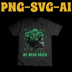 in may we wear green svg,mental health awareness svg,may mental health svg,may awareness month svg,mental health advocat