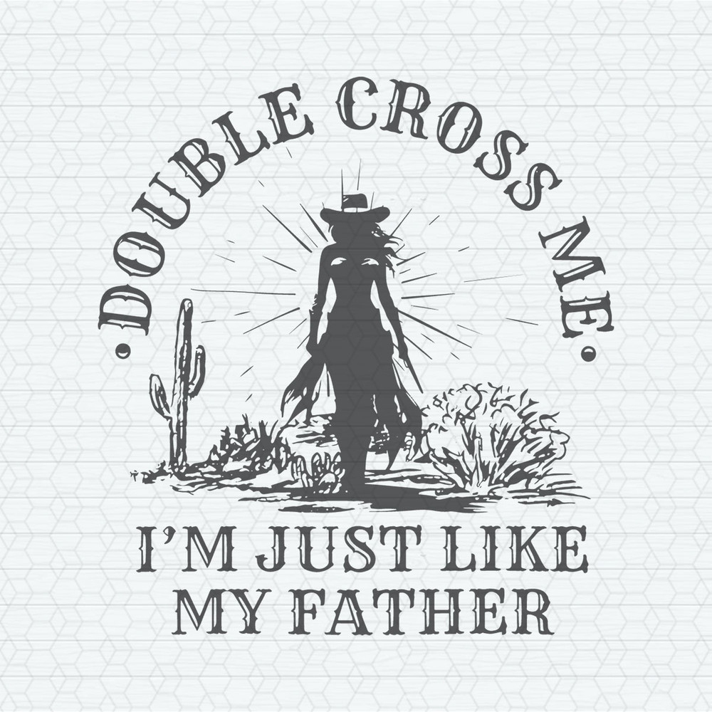 ChampionSVG-0104241037-double-cross-me-im-just-like-my-father-svg-0104241037png.jpeg