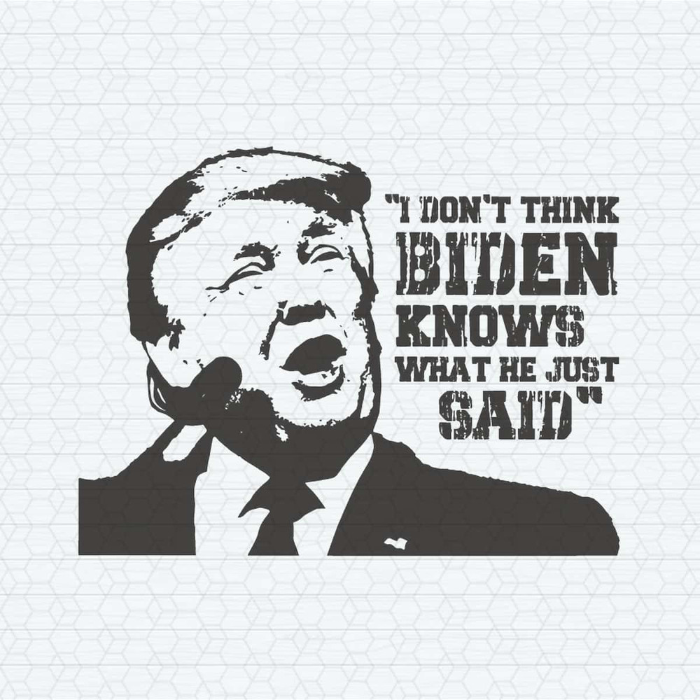 ChampionSVG-I-Don't-Think-Biden-Knows-What-He-Just-Said-SVG.jpg
