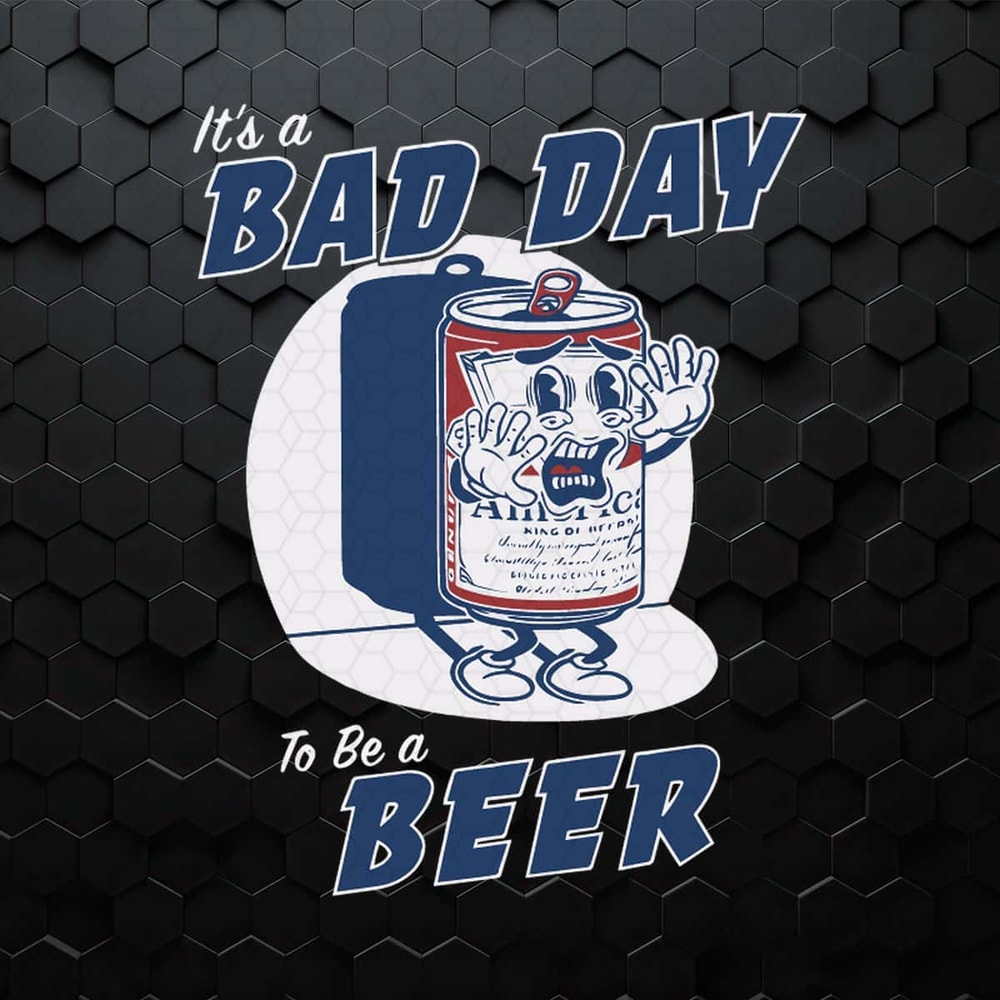 It's A Bad Day To Be A Beer SVG.jpg