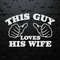 Couple This Guy Loves His Wife SVG Digital Download.jpg