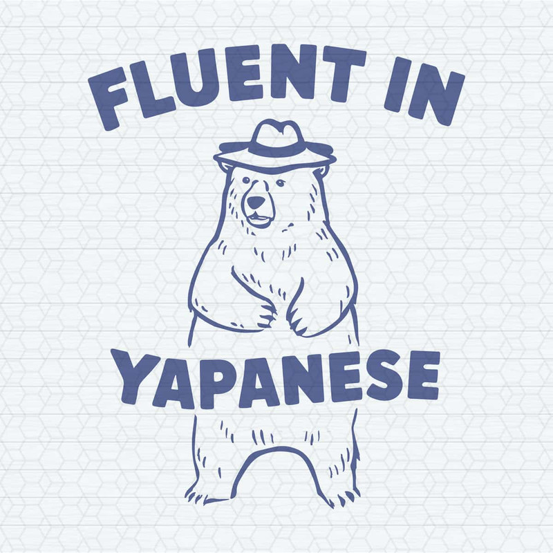 Fluent In Yapanese Bear Silly Funny SVG.jpg