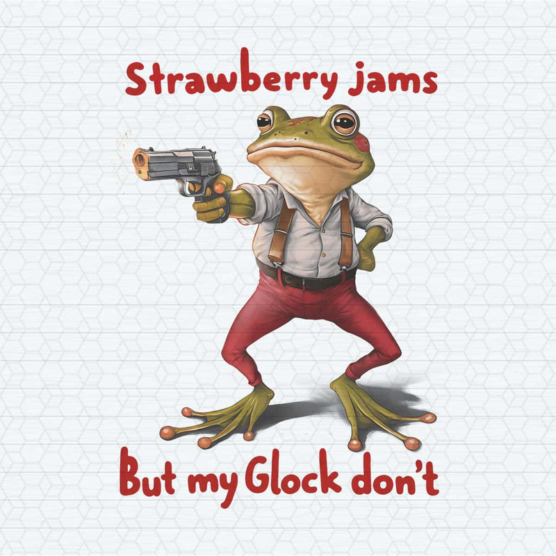 Funny Meme Frog Strawberry Jams But My Glock Don't PNG.jpg