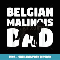 Belgian Malinois Gift For Dog Father Belgian Malinois Dad - Elegant Sublimation Png Download