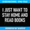 I Just Want To Stay Home And Read Books, Funny, Sarcastic - Artistic Sublimation Digital File