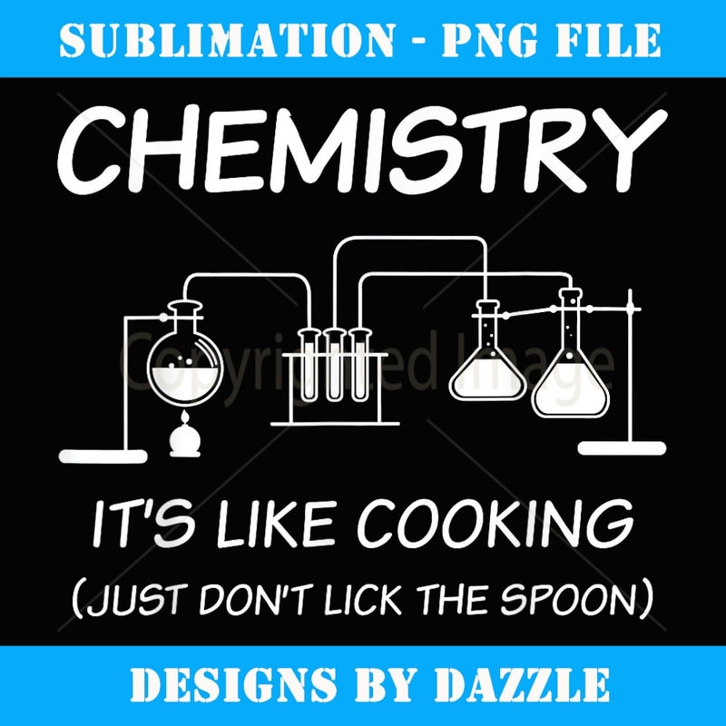It's Like Cooking Just Don't Lick The Spoon Funny Chemistry - Trendy Sublimation Digital Download