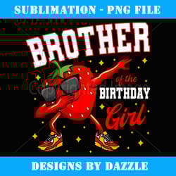 brother of the birthday girl dabbing strawberry bday party - retro png sublimation digital download