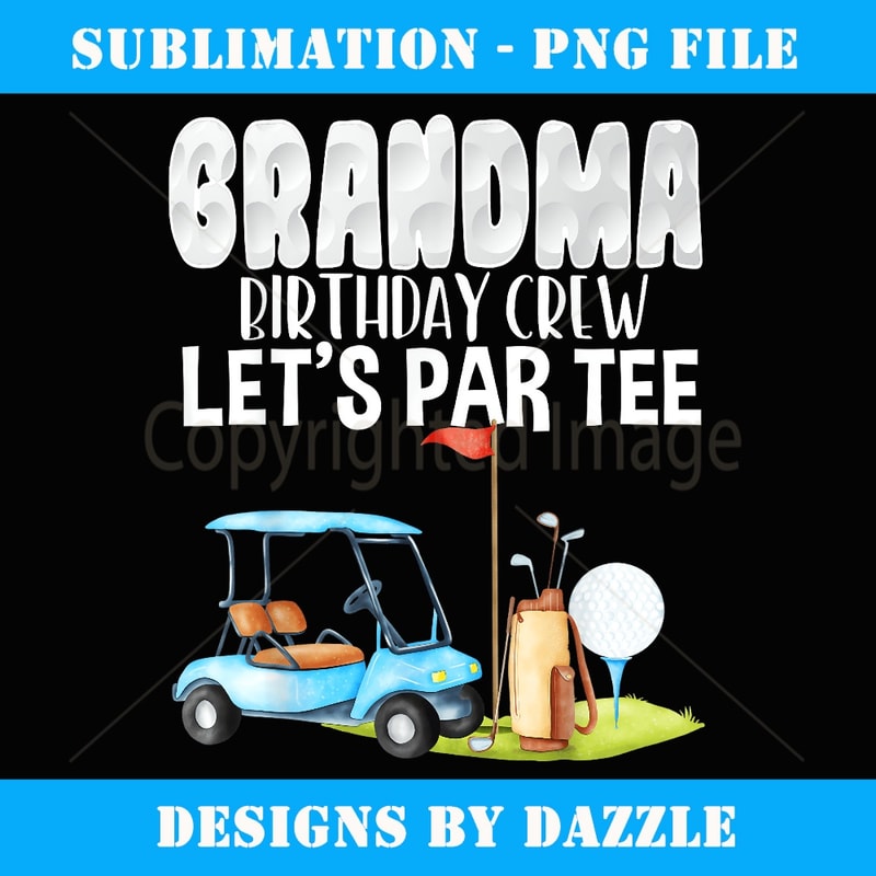 Grandma Birthday Crew Let's Par Golf Birthday Golfer - Exclusive PNG Sublimation Download