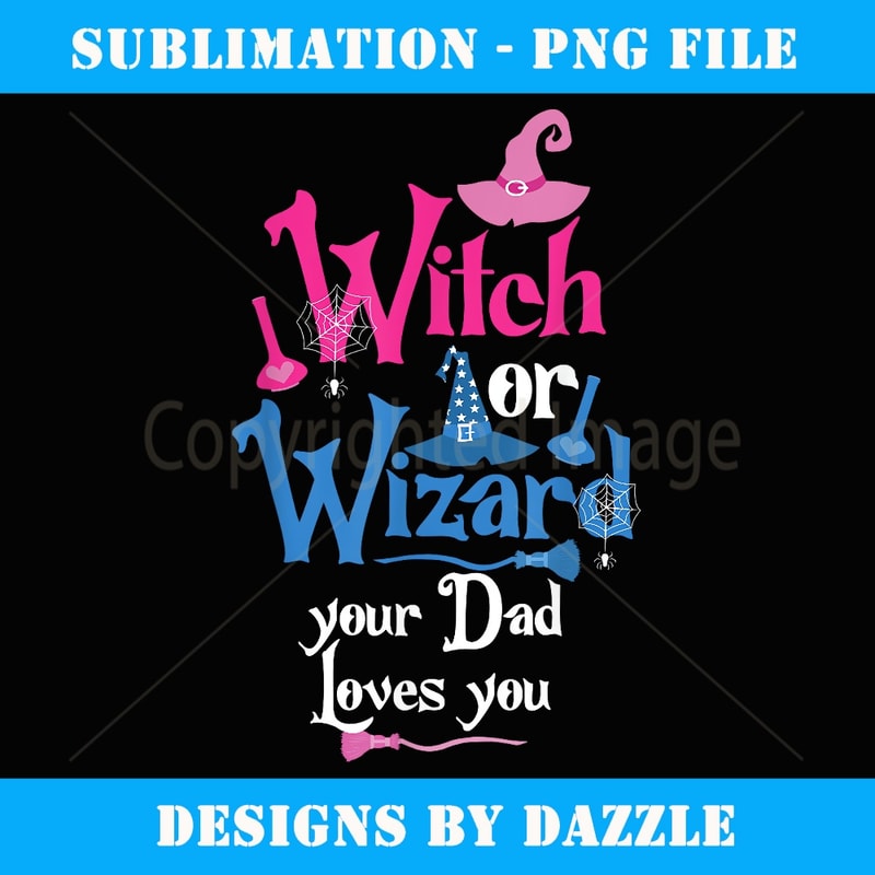Witch or Wizard Your Dad Loves You Gender Reveal Party - Premium Sublimation Digital Download