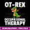 OT Rex Unsoppable Occupaional Therapy Therapis T Rex - Exclusive Sublimation Digital File