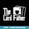 The Card Father - Funny Poker Game Cards Playing Father - PNG Sublimation Digital Download
