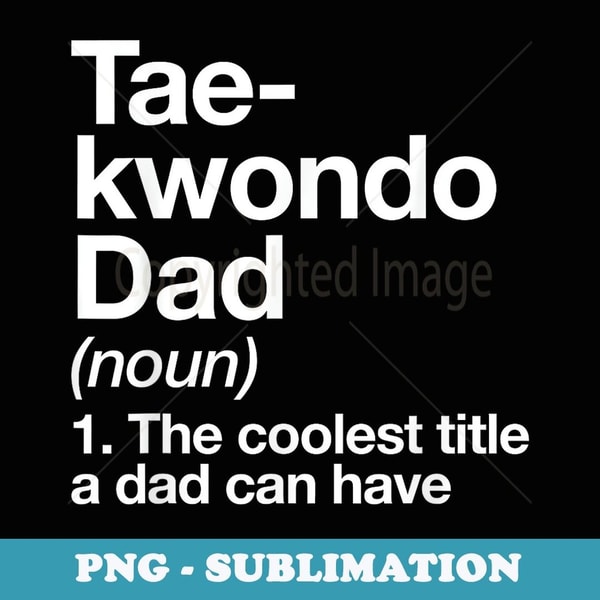 Taekwondo Dad Definition Funny Martial Arts - Instant PNG Sublimation Download