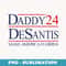 s Daddy 2024 Desantis Make America Florida - PNG Sublimation Digital Download