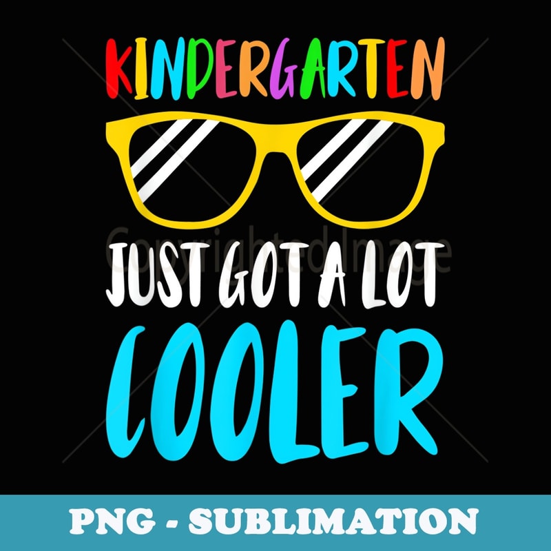 Kindergarten Just Got A Lot Cooler Back To School Student - Exclusive PNG Sublimation Download