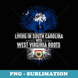 south carolina home west virginia roots state - exclusive png sublimation download