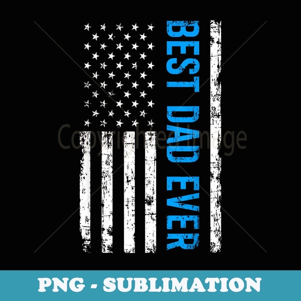 Best Dad Ever With US Flag American Fathers Day - Trendy Sublimation Digital Download