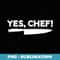 YES, CHEF Professional Sous Chef Funny Simple Text Meme - Unique Sublimation PNG Download