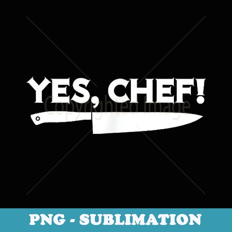 YES, CHEF Professional Sous Chef Funny Simple Text Meme - Unique Sublimation PNG Download
