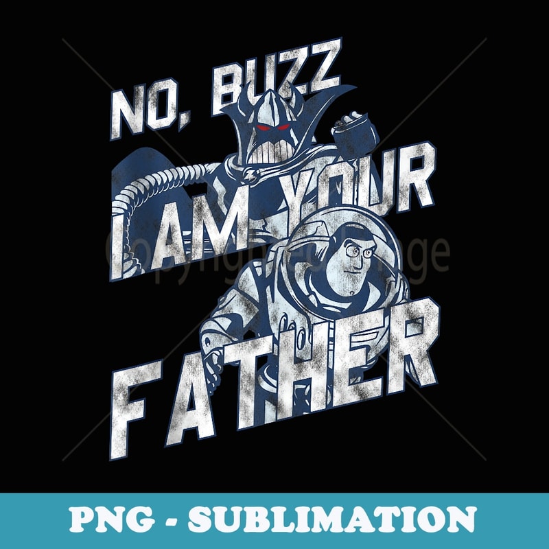 Disney Pixar Toy Story Fathers Day Buzz I Am Your Father - Unique Sublimation PNG Download