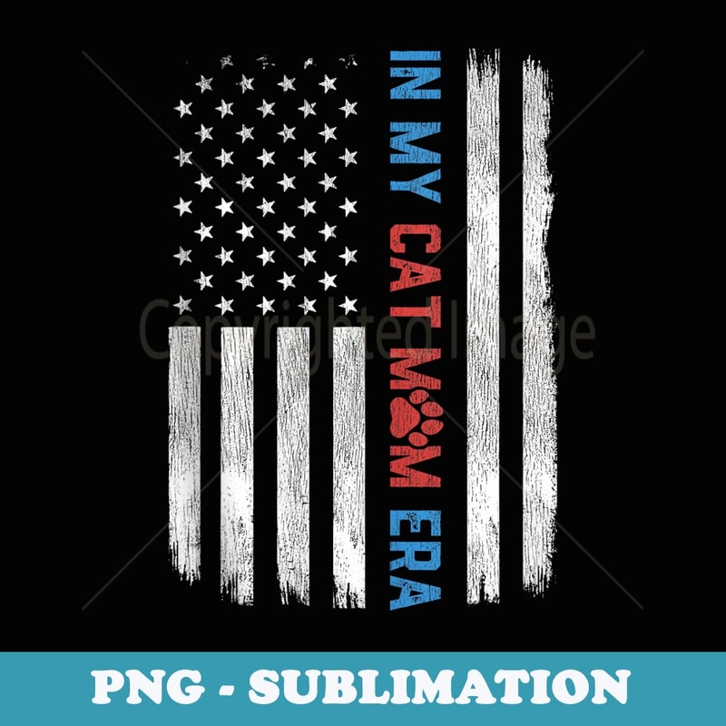 In My Cat Mom Era 4th Of July America Flag Mom Mothers Day - Instant PNG Sublimation Download