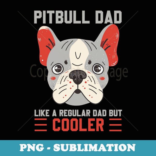 Pitbull Dad Like A Regular Dad But Cooler Funny Dog Dad - Instant Sublimation Digital Download