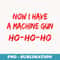 Funny Christmas Now I Have A Machine Gun Ho Ho Ho - Sublimation PNG File