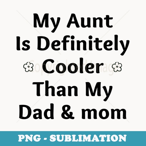Funny Auntie with my dad and mom cool aunt cooler than them - PNG Sublimation Digital Download