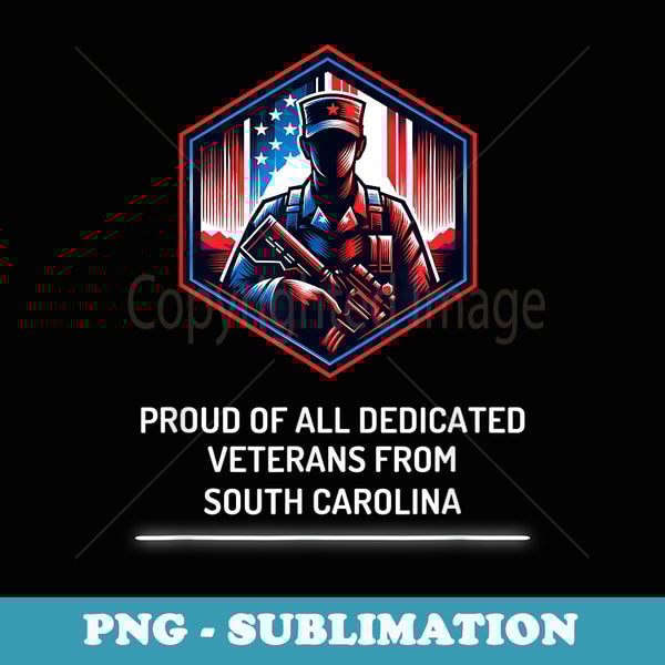 Proud of Veterans South Carolina Patriotic Military Support - Artistic Sublimation Digital File