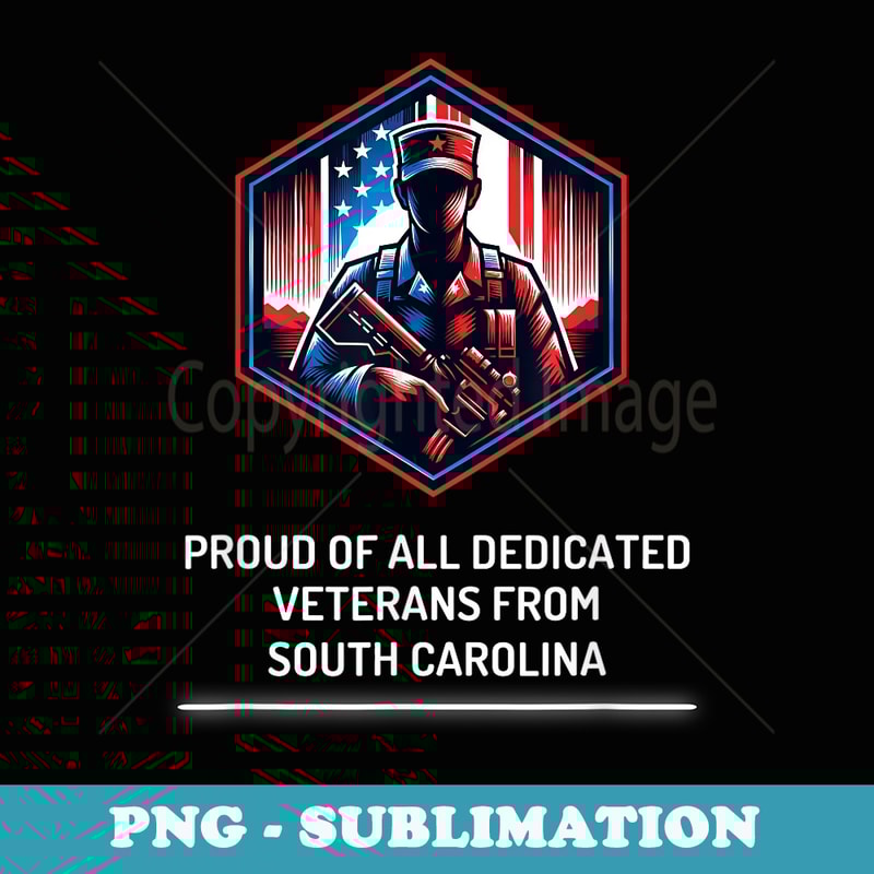 Proud of Veterans South Carolina Patriotic Military Support - Artistic Sublimation Digital File