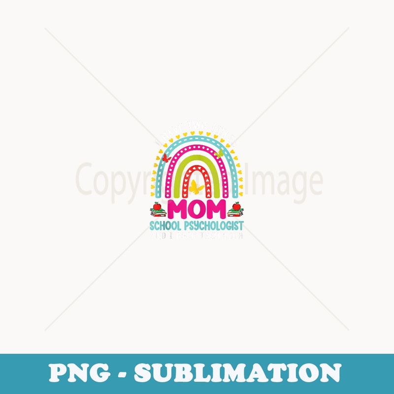 I Have Two Titles Mom School Psychologist Back To School - PNG Sublimation Digital Download
