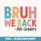 Bruh We Back 8th Graders Eighth Grade Back To School - Sublimation PNG File