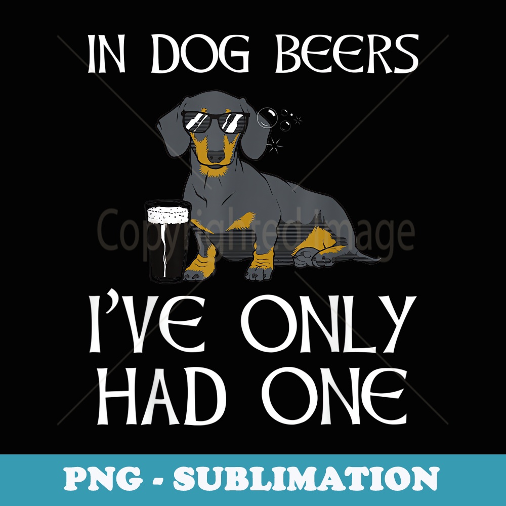 Dachshund Funny Irish - Dog Beers Only Had One - Modern Sublimation PNG File