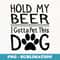 Hold My Beer I Have To Pet This Dog Funny Puppy Lover - Aesthetic Sublimation Digital File
