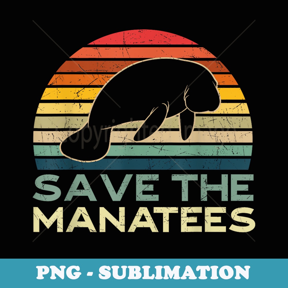 Save The Manatees Retro Manatees Sea Cows Dugong Idea - High-Resolution PNG Sublimation File