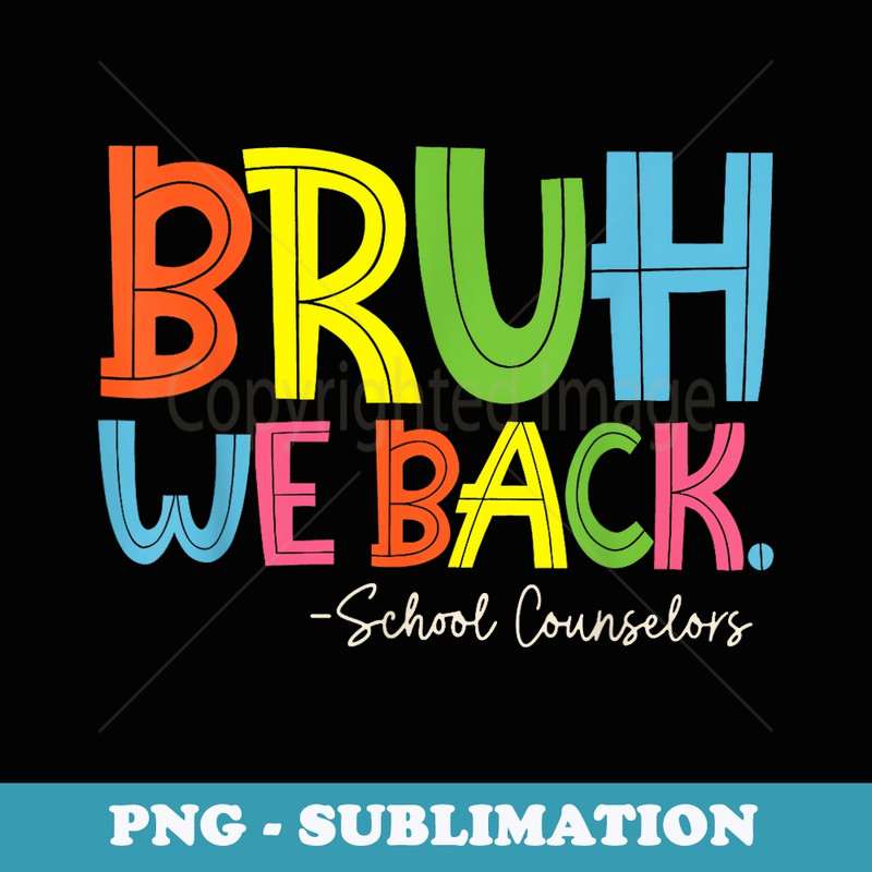 Bruh We Back School Counselors Happy Back To School Day - Aesthetic Sublimation Digital File