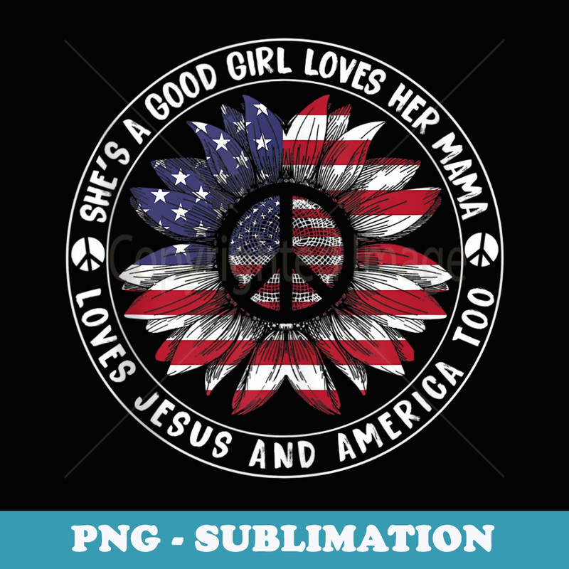 Shes A Good Girl Loves Her Mama Jesus & America Too Peace - PNG Transparent Sublimation File