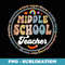 6th 7th 8th grade teacher, Junior Middle School teacher - PNG Sublimation Digital Download