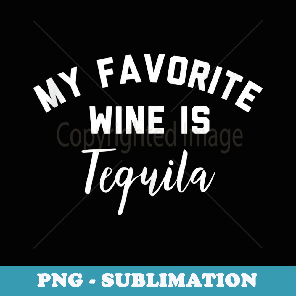 My Favorite Wine is Tequila ,Mamacita Needs a Margarita - Modern Sublimation PNG File